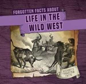 Forgotten Facts about Life in the Wild West de Kathleen Connors