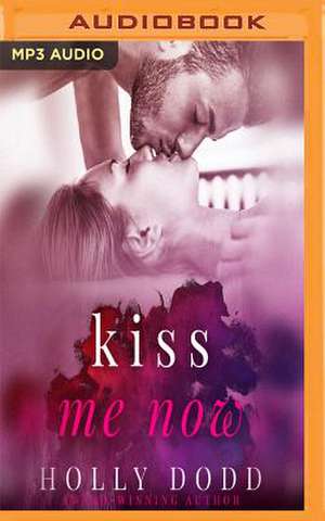 Kiss Me Now de Dodd, Holly