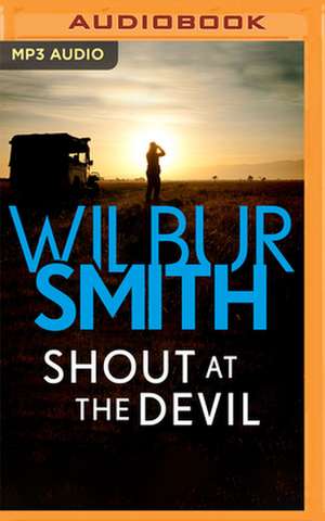 Shout at the Devil de Wilbur Smith
