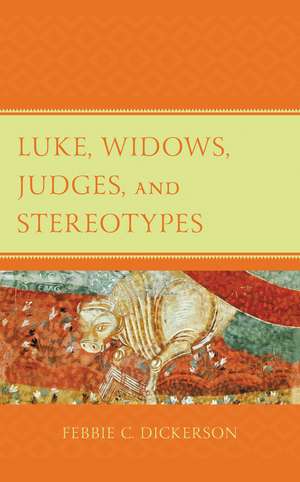 Luke, Widows, Judges, and Stereotypes de Febbie C. Dickerson