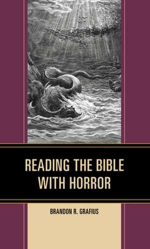 READING THE BIBLE WITH HORROR de Brandon R. Grafius