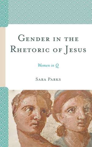 Gender in the Rhetoric of Jesus de Sara Parks