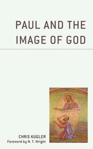 PAUL AMP THE IMAGE OF GOD de Chris Kugler