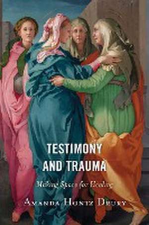 Hontz Drury, A: Testimony and Trauma de Amanda Hontz Drury