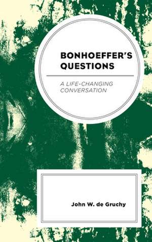 BONHOEFFERS QUESTIONSA LIFE CCB de John W. de Gruchy