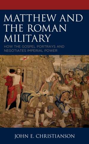 Matthew and the Roman Military de John E. Christianson