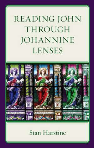 READING JOHN THROUGH JOHANNINE LENSES de Stan Harstine