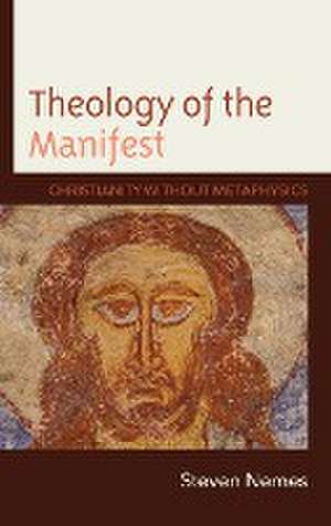 Theology of the Manifest de Steven Nemes