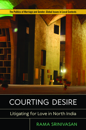 Courting Desire: Litigating for Love in North India de Rama Srinivasan