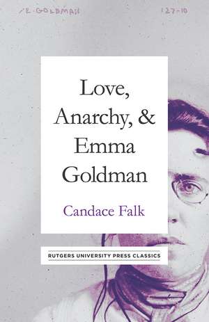 Love, Anarchy, & Emma Goldman: A Biography de Candace Falk