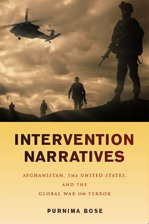 Intervention Narratives: Afghanistan, the United States, and the Global War on Terror de Purnima Bose