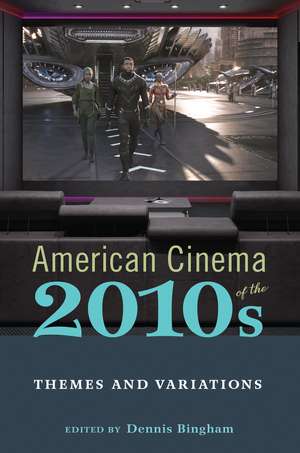 American Cinema of the 2010s: Themes and Variations de Dennis Bingham