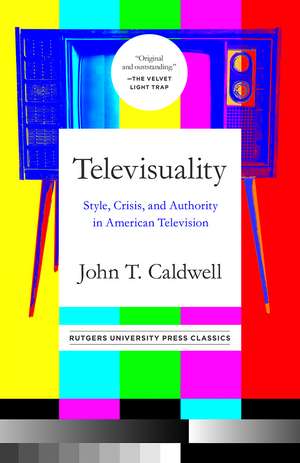 Televisuality: Style, Crisis, and Authority in American Television de John T. Caldwell