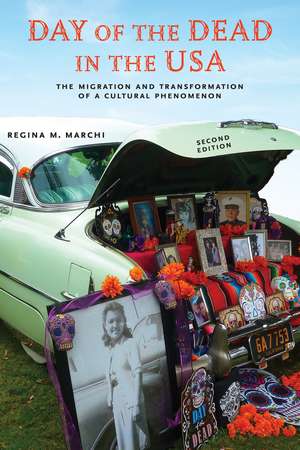 Day of the Dead in the USA, Second Edition: The Migration and Transformation of a Cultural Phenomenon de Regina M Marchi