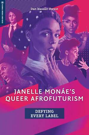 Janelle Monáe's Queer Afrofuturism: Defying Every Label de Dan Hassler-Forest