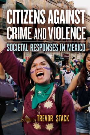 Citizens against Crime and Violence: Societal Responses in Mexico de Trevor Stack