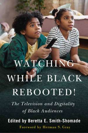 Watching While Black Rebooted! de Beretta E Smith-Shomade
