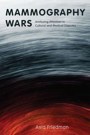 Mammography Wars: Analyzing Attention in Cultural and Medical Disputes de Asia Friedman