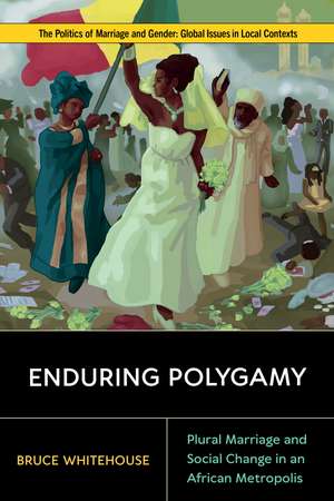 Enduring Polygamy: Plural Marriage and Social Change in an African Metropolis de Bruce Whitehouse