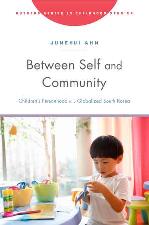 Between Self and Community: Children’s Personhood in a Globalized South Korea de Junehui Ahn