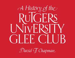 A History of the Rutgers University Glee Club de David F. Chapman