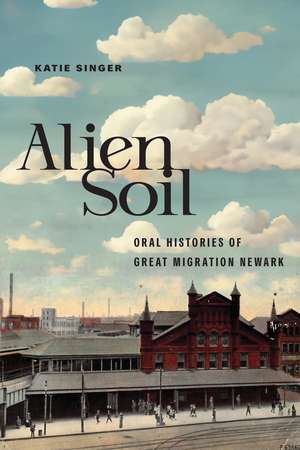 Alien Soil: Oral Histories of Great Migration Newark de Katie Singer