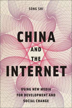 China and the Internet: Using New Media for Development and Social Change de Song Shi