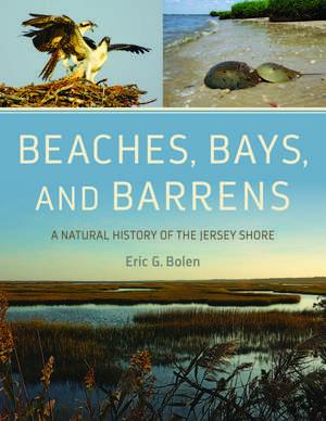 Beaches, Bays, and Barrens: A Natural History of the Jersey Shore de Eric G. Bolen