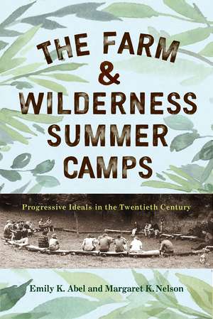 The Farm & Wilderness Summer Camps – Progressive Ideals in the Twentieth Century de Emily K. Abel