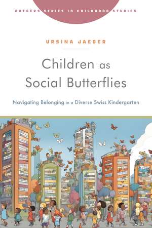 Children as Social Butterflies: Navigating Belonging in a Diverse Swiss Kindergarten de Ursina Jaeger