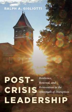 Post-Crisis Leadership: Resilience, Renewal, and Reinvention in the Aftermath of Disruption de Ralph A. Gigliotti