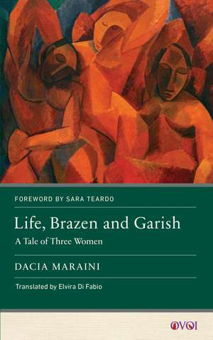 Life, Brazen and Garish: A Tale of Three Women de Dacia Maraini