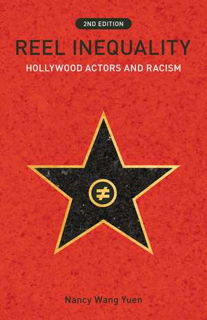 Reel Inequality, Second Edition: Hollywood Actors and Racism de Nancy Wang Yuen