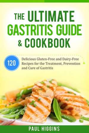 The Ultimate Gastritis Guide & Cookbook de Paul Higgins