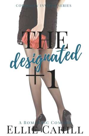 The Designated +1: A Romantic Comedy de Ellie Cahill