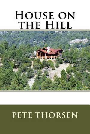 House on the Hill de Pete Thorsen