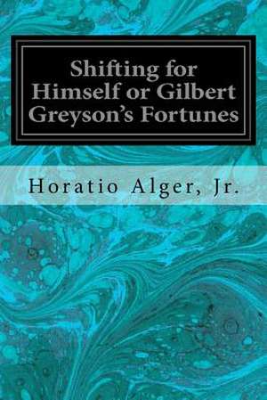 Shifting for Himself or Gilbert Greyson's Fortunes de Horatio Alger