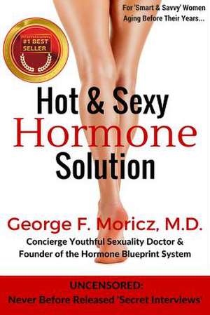 Hot & Sexy Hormone Solution de Moricz, Dr George F.