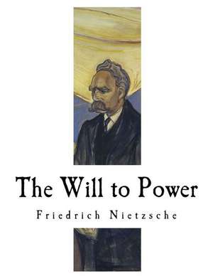 The Will to Power de Friedrich Wilhelm Nietzsche