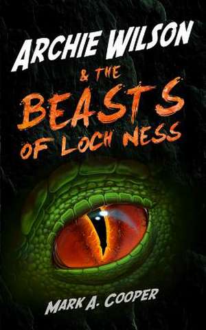 Archie Wilson & the Beasts of Loch Ness de Mark A. Cooper