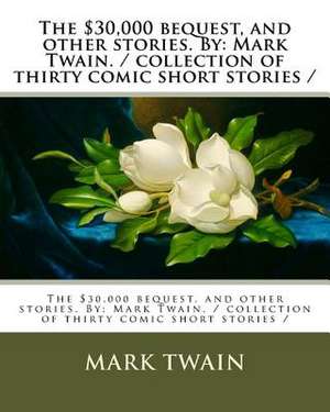 The $30,000 Bequest, and Other Stories. by de Mark Twain