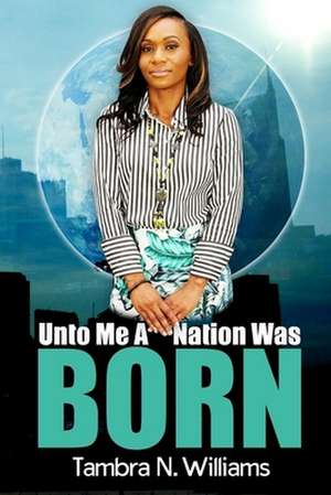 Unto Me a Nation Was Born de Williams, Tambra N.