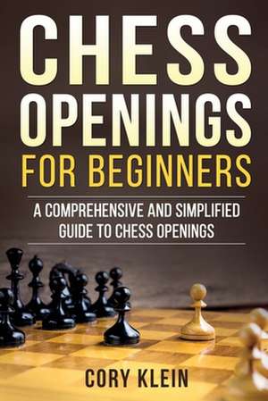 Chess Openings for Beginners de Klein, Cory