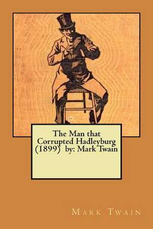 The Man That Corrupted Hadleyburg (1899) by de Mark Twain