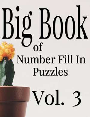 Big Book of Number Fill in Puzzles Vol. 3 de Ballener, Nilo