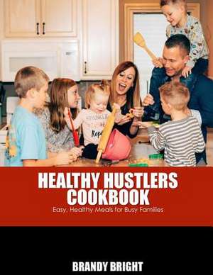 The Healthy Hustlers Cookbook de Bright, Brandy