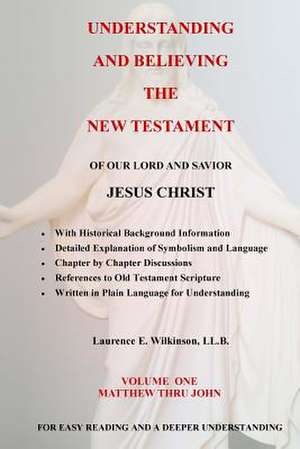 Understanding and Believing the New Testament de Wilkinson LL B., Laurence E.