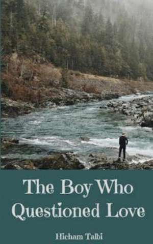 The Boy Who Questioned Love de Hicham Talbi