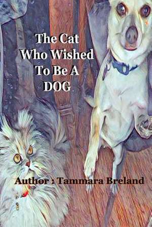 The Cat Who Wished to Be a Dog de Breland, Tammara