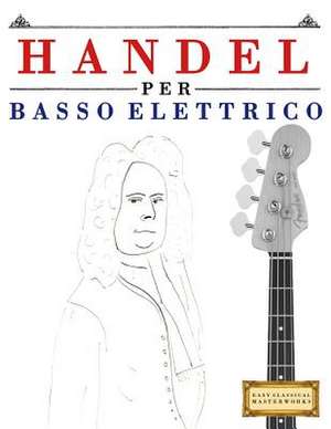 Handel Per Basso Elettrico de Easy Classical Masterworks